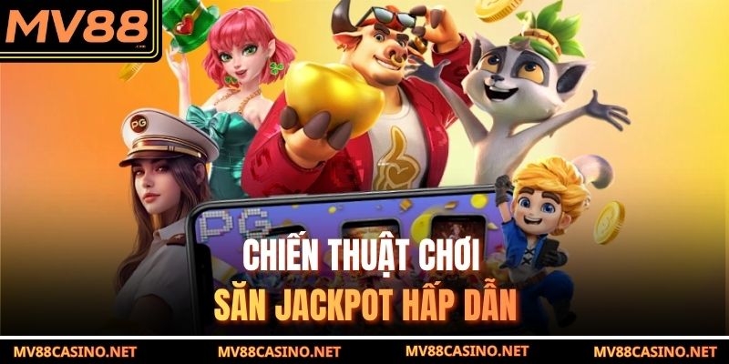 nổ hũ đổi thưởng mv88 - Chiến thuật chơi săn jackpot hấp dẫn