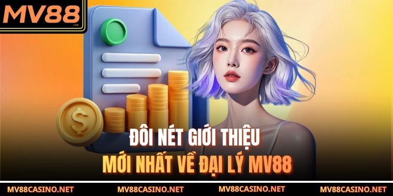 Đôi nét giới thiệu mới nhất về đại lý MV88