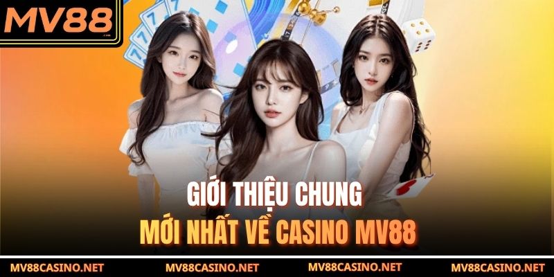 Giới thiệu chung mới nhất về casino MV88