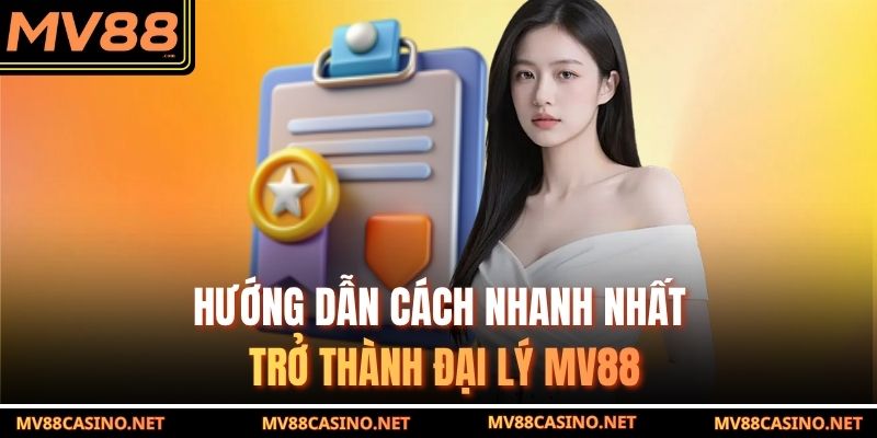 Hướng dẫn cách nhanh nhất trở thành đại lý MV88