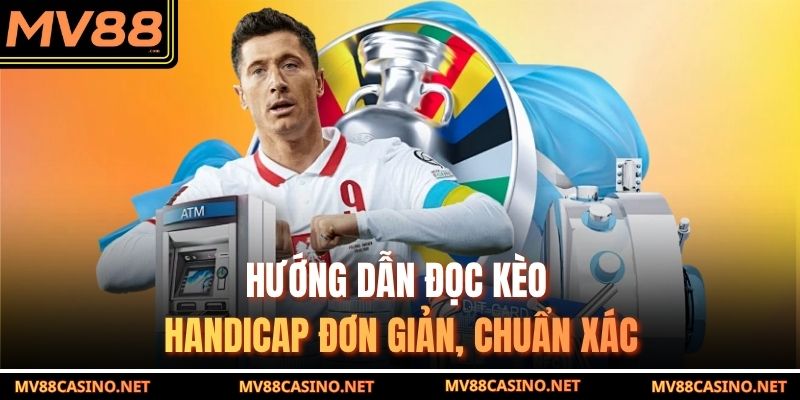 Hướng dẫn đọc kèo Handicap đơn giản, chuẩn xác