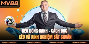 Kèo Đồng Banh - Cách Đọc Kèo Và Kinh Nghiệm Bắt Chuẩn