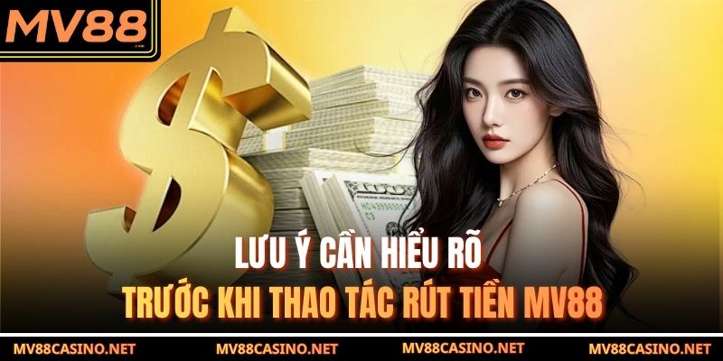Lưu ý cần hiểu rõ trước khi thao tác rút tiền MV88
