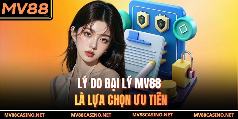 Lý do đại lý MV88 là lựa chọn ưu tiên