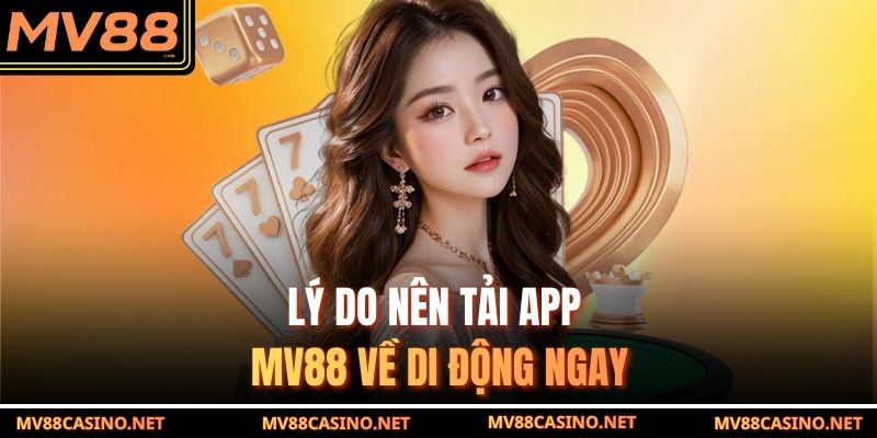 Lý do nên tải app MV88 về di động ngay