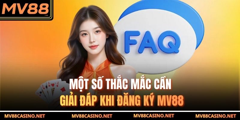 Một số thắc mắc cần giải đáp khi đăng ký MV88