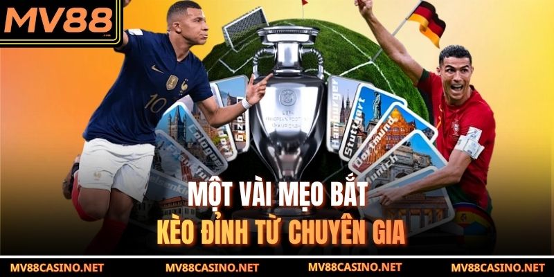 Một vài mẹo bắt kèo đồng banh đỉnh từ chuyên gia