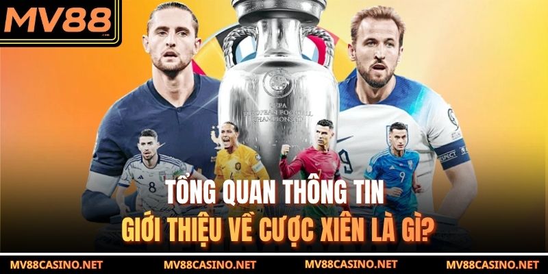 Tổng quan thông tin giới thiệu về cược xiên là gì?