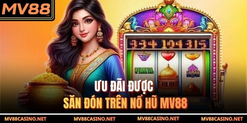Ưu đãi được săn đón trên nổ hũ MV88 Ưu đãi được săn đón trên nổ hũ MV88
